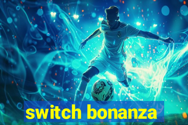 switch bonanza